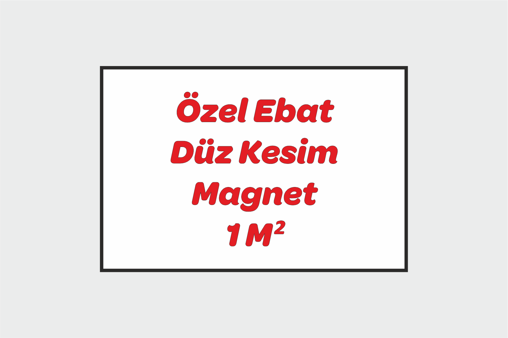 Magnet-Özel Ebat Düz Kesim Magnet 1M²